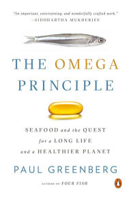 Title: The Omega Principle: Seafood and the Quest for a Long Life and a Healthier Planet, Author: Paul Greenberg