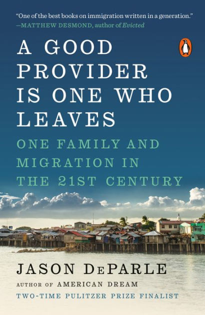 A Good Provider Is One Who Leaves One Family And Migration In The 21st Century By Jason Deparle Paperback Barnes Noble