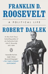 Title: Franklin D. Roosevelt: A Political Life, Author: Robert Dallek