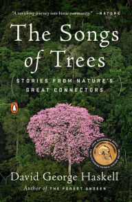 Title: The Songs of Trees: Stories from Nature's Great Connectors, Author: David George Haskell