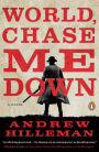 World, Chase Me Down: A Novel