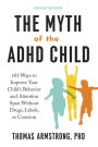 The Myth of the ADHD Child, Revised Edition: 101 Ways to Improve Your Child's Behavior and Attention Span Without Drugs, Labels, or Coercion