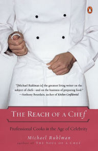 Title: The Reach of a Chef: Professional Cooks in the Age of Celebrity, Author: Michael Ruhlman