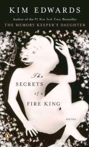 Title: The Secrets of a Fire King, Author: Kim Edwards