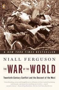 Title: The War of the World: Twentieth-Century Conflict and the Descent of the West, Author: Niall Ferguson