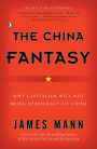 The China Fantasy: Why Capitalism Will Not Bring Democracy to China
