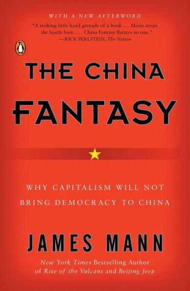 The China Fantasy: Why Capitalism Will Not Bring Democracy to China