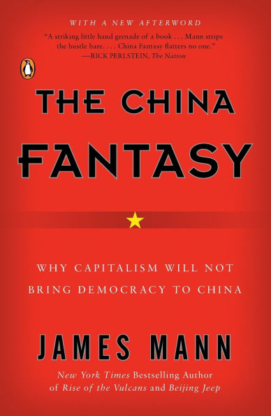 The China Fantasy: Why Capitalism Will Not Bring Democracy to China
