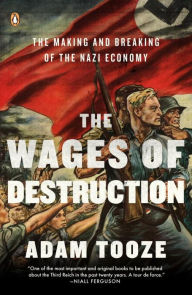 Title: The Wages of Destruction: The Making and Breaking of the Nazi Economy, Author: Adam Tooze