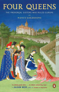 Title: Four Queens: The Provencal Sisters Who Ruled Europe, Author: Nancy Goldstone