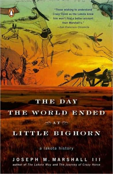 The Day the World Ended at Little Bighorn: A Lakota History