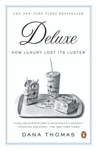 Title: Deluxe: How Luxury Lost Its Luster, Author: Dana Thomas