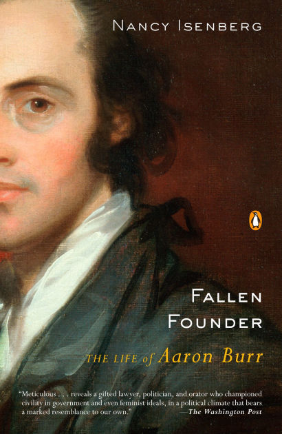 Fallen Founder: The Life of Aaron Burr by Nancy Isenberg