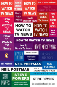 Title: How to Watch TV News: Revised Edition, Author: Neil Postman