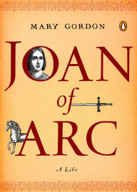 Title: Joan of Arc: A Life, Author: Mary Gordon