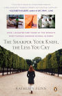 The Sharper Your Knife, the Less You Cry: Love, Laughter, and Tears in Paris at the World's Most Famous Cooking School