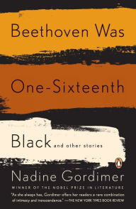 Title: Beethoven Was One-Sixteenth Black and Other Stories, Author: Nadine Gordimer