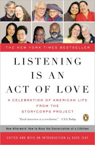 Title: Listening Is an Act of Love: A Celebration of American Life from the StoryCorps Project, Author: Dave Isay