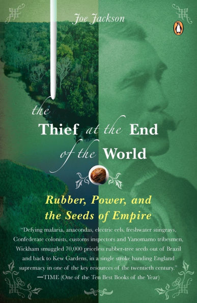 The Thief at the End of the World: Rubber, Power, and the Seeds of Empire