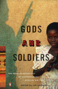 Title: Gods and Soldiers: The Penguin Anthology of Contemporary African Writing, Author: Rob  Spillman