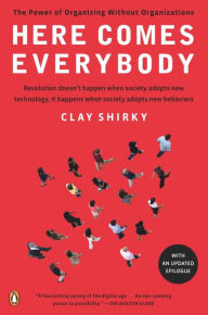 Title: Here Comes Everybody: The Power of Organizing Without Organizations, Author: Clay Shirky