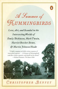 Title: A Summer of Hummingbirds: Love, Art, and Scandal in the Intersecting Worlds of Emily Dickinson, Mark Twain , Harriet Beecher Stowe, and Martin Johnson Heade, Author: Christopher Benfey