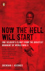 Now the Hell Will Start: One Soldier's Flight from the Greatest Manhunt of World WarII