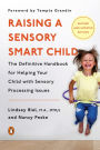 Raising a Sensory Smart Child: The Definitive Handbook for Helping Your Child with SensoryProcessing Issues