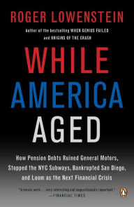Title: While America Aged: How Pension Debts Ruined General Motors, Stopped the NYC Subways, Bankrupted San Diego, and Loom as the Next Financial Crisis, Author: Roger Lowenstein