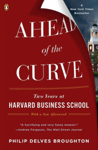 Title: Ahead of the Curve: Two Years at Harvard Business School, Author: Philip Delves Broughton