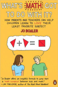 What's Math Got to Do with It?: How Parents and Teachers Can Help Children Learn to Love Their Least Favorite Subject