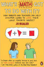 What's Math Got to Do with It?: How Parents and Teachers Can Help Children Learn to Love Their Least Favorite Subject