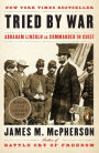 Tried by War: Abraham Lincoln as Commander-in-Chief