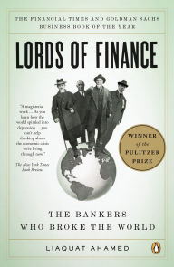 Title: Lords of Finance: The Bankers Who Broke the World (Pulitzer Prize Winner), Author: Liaquat Ahamed