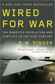 Title: Wired for War: The Robotics Revolution and Conflict in the 21st Century, Author: P. W. Singer