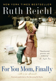 Title: For You, Mom. Finally.: Previously published as Not Becoming My Mother, Author: Ruth Reichl