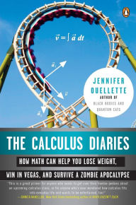 Title: The Calculus Diaries: How Math Can Help You Lose Weight, Win in Vegas, and Survive a Zombie Apocalypse, Author: Jennifer Ouellette