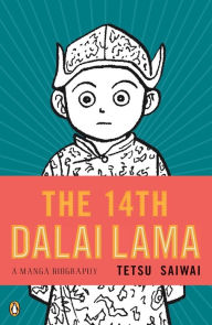 Title: The 14th Dalai Lama: A Manga Biography, Author: Tetsu Saiwai