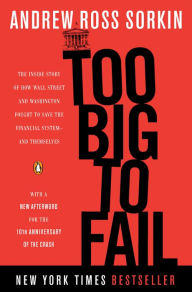 Title: Too Big to Fail: The Inside Story of How Wall Street and Washington Fought to Save the Financial System - and Themselves, Author: Andrew Ross Sorkin