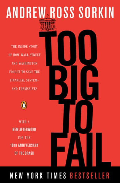 Too Big to Fail: The Inside Story of How Wall Street and Washington Fought to Save the Financial System - and Themselves