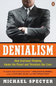 Title: Denialism: How Irrational Thinking Harms the Planet and Threatens Our Lives, Author: Michael Specter