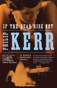 Title: If the Dead Rise Not (Bernie Gunther Series #6), Author: Philip Kerr