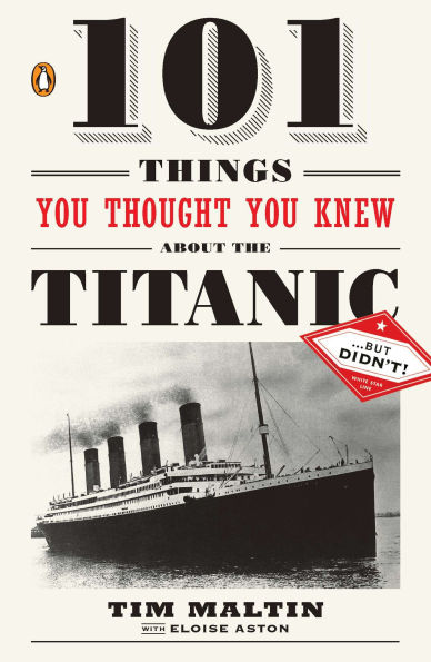 101 Things You Thought You Knew About the Titanic . . . but Didn't!