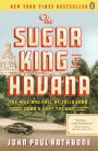 The Sugar King of Havana: The Rise and Fall of Julio Lobo, Cuba's Last Tycoon