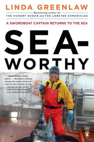 Title: Seaworthy: A Swordboat Captain Returns to the Sea, Author: Linda Greenlaw