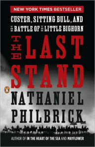 Title: The Last Stand: Custer, Sitting Bull, and the Battle of the Little Bighorn, Author: Nathaniel Philbrick