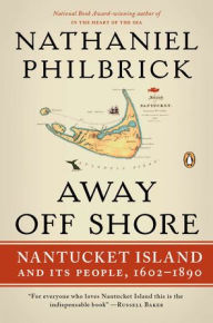 Title: Away Off Shore: Nantucket Island and Its People, 1602-1890, Author: Nathaniel Philbrick