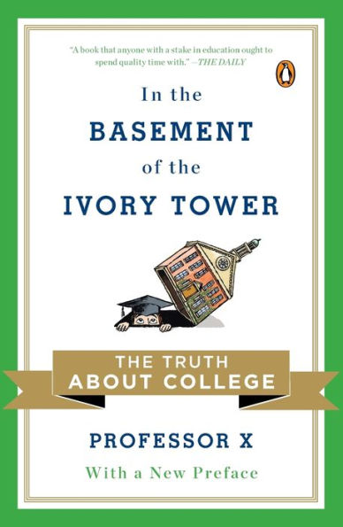 In the Basement of the Ivory Tower: The Truth About College