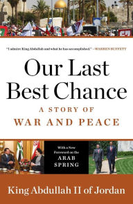 Title: Our Last Best Chance: A Story of War and Peace, Author: King Abdullah II of Jordan