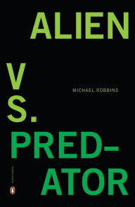 Title: Alien vs. Predator, Author: Michael Robbins